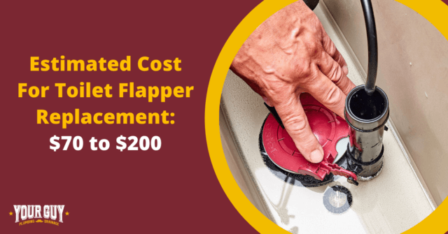 Estimated Cost For Toilet Flapper Replacement: $70 to $200 