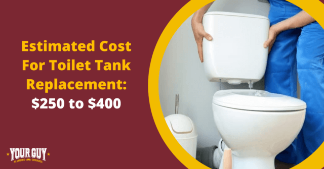 Estimated Cost For Toilet Tank Replacement: $250 to $400 