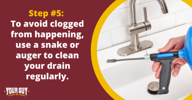 use a snake or auger to clean the drain regularly