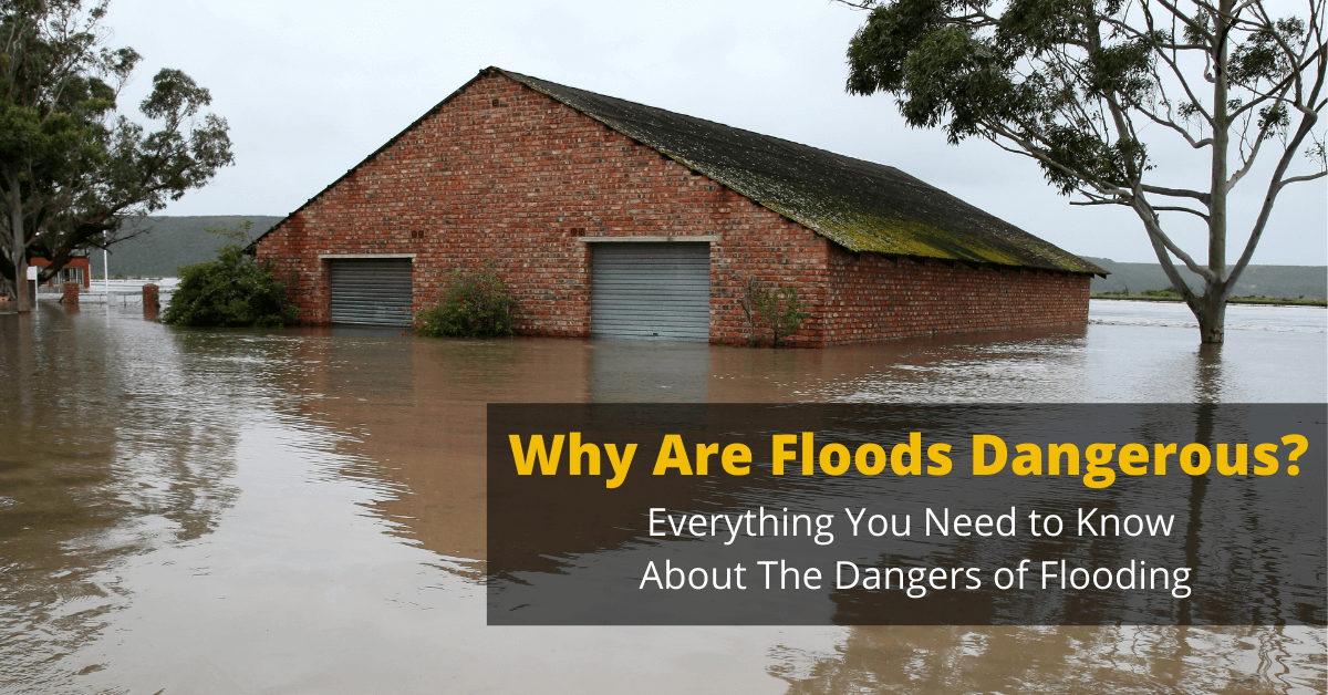 why are floods dangerous
