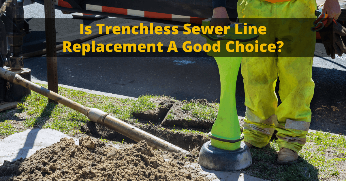 Is Trenchless Sewer Line Replacement A Good Choice