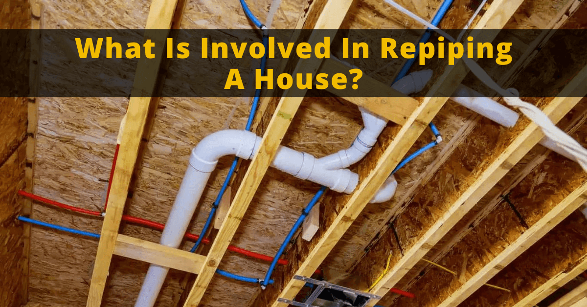 What Is Involved In Repiping A House