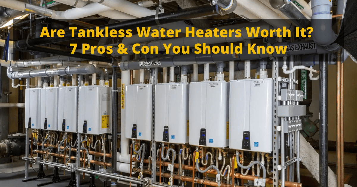 Are Tankless Water Heaters Worth It 7 Pros & Con You Should Know.